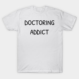 Doctoring Addict T-Shirt T-Shirt